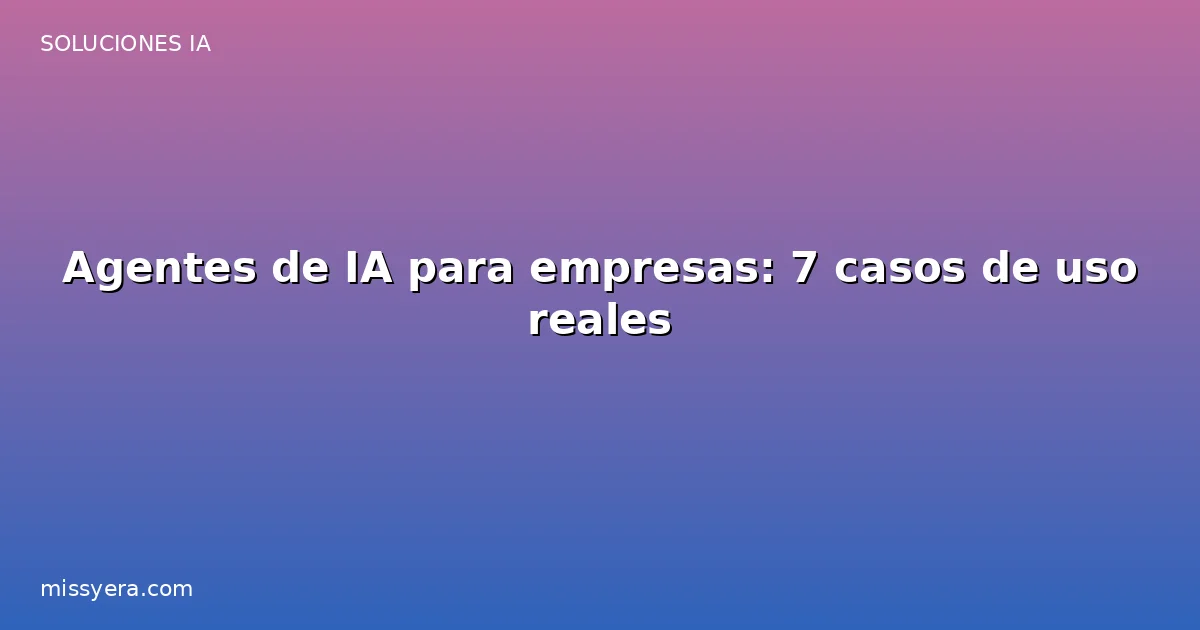 Agentes de IA para empresas casos de uso
