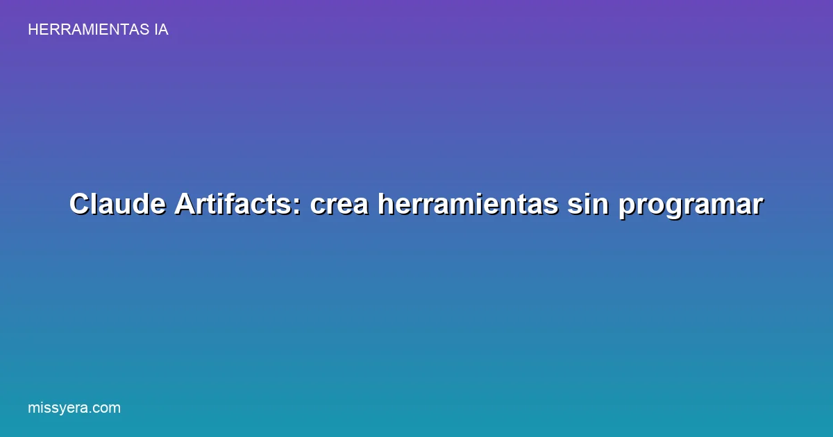 Claude Artifacts crear herramientas sin programar