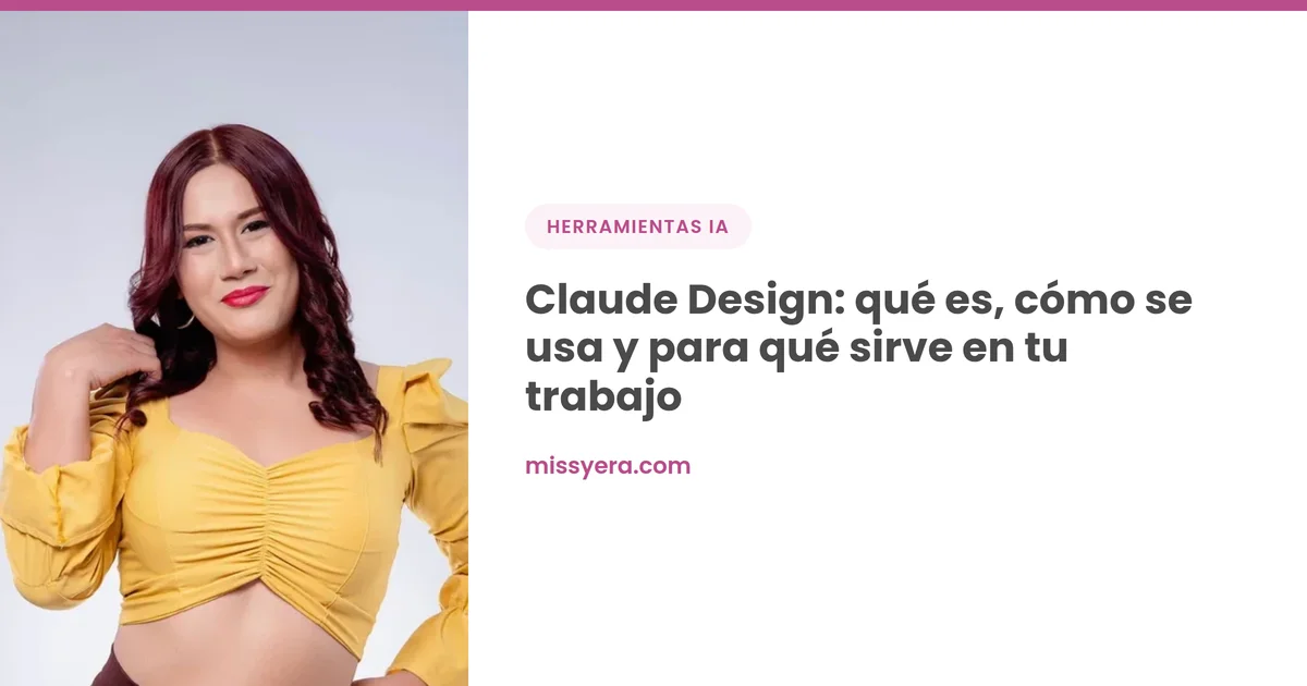 Claude Design: qué es y cómo usarlo, por Miss Yera