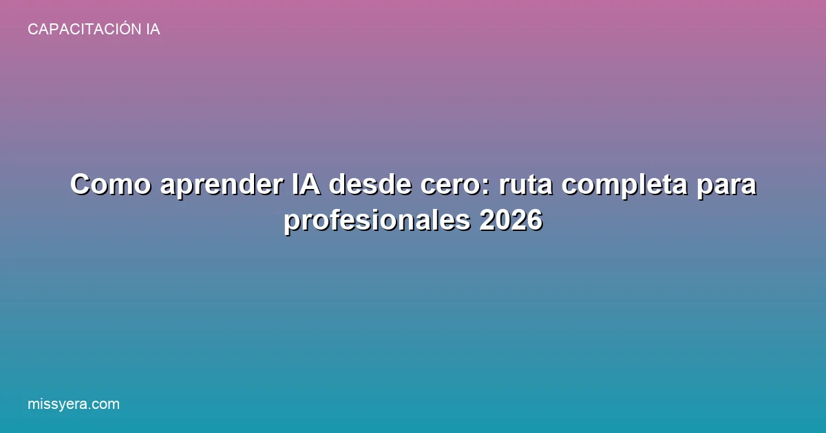 Como aprender IA desde cero: ruta profesional de 3 fases