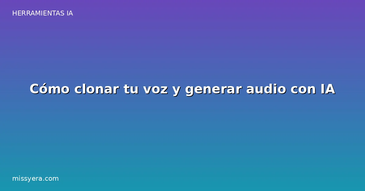 Cómo clonar tu voz y generar audio con IA