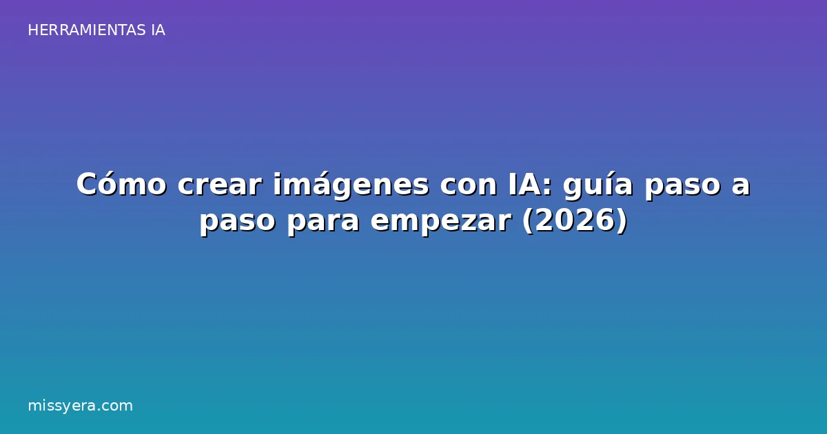 Cómo crear imágenes con IA: guía paso a paso para empezar
