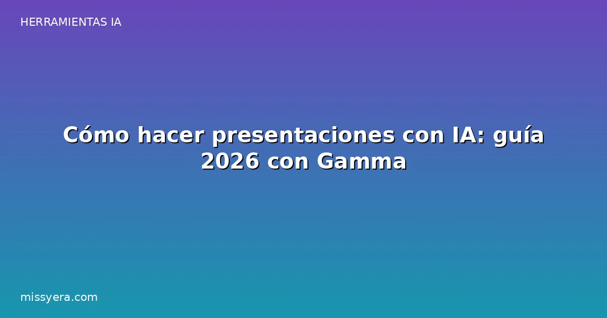 Cómo hacer presentaciones con IA: guía 2026 con Gamma