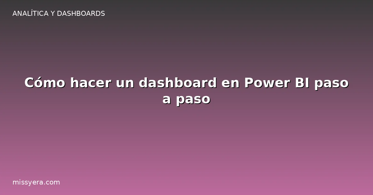 Cómo hacer un dashboard en Power BI paso a paso