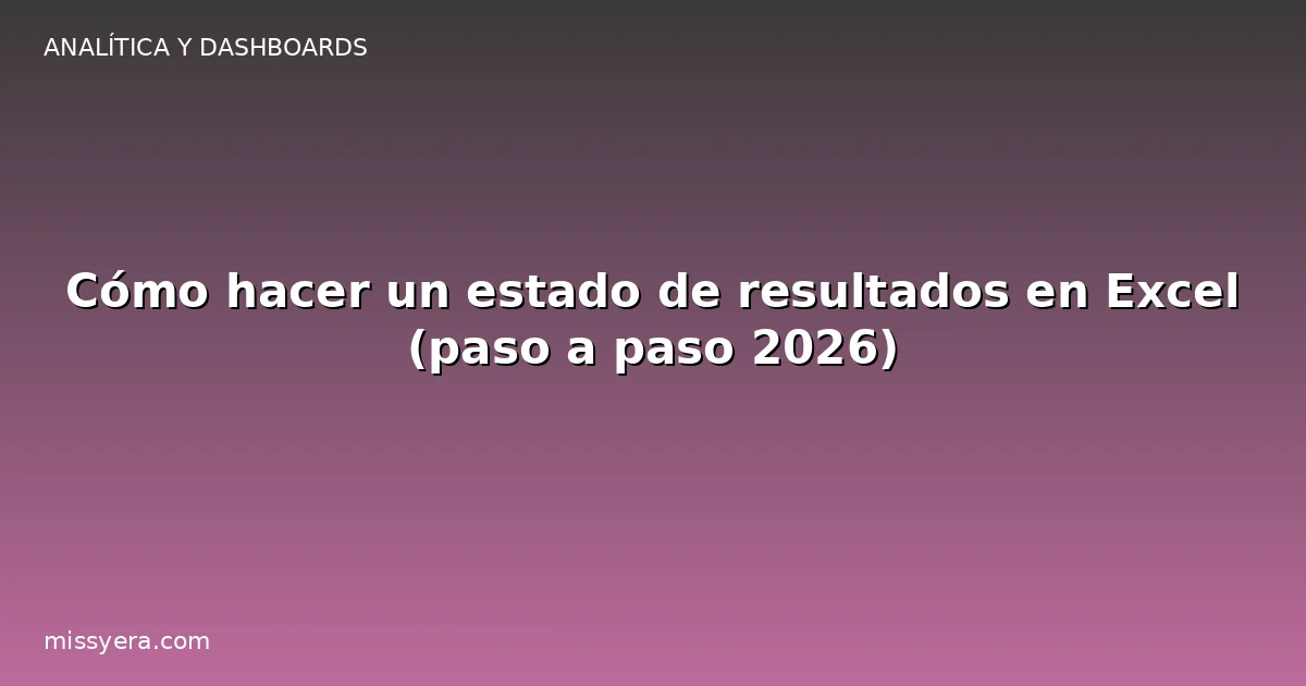 Cómo hacer un estado de resultados en Excel paso a paso