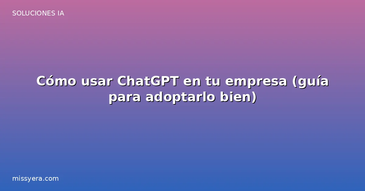 Cómo usar ChatGPT en tu empresa