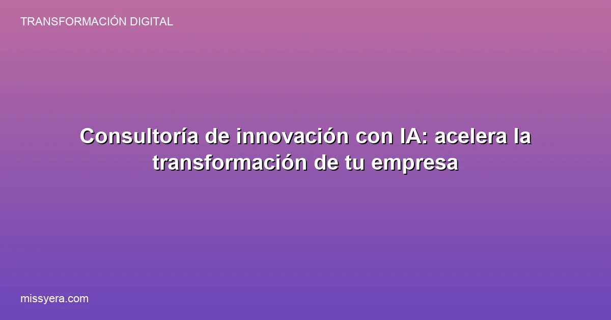 Consultoría de innovación con IA para empresas tradicionales
