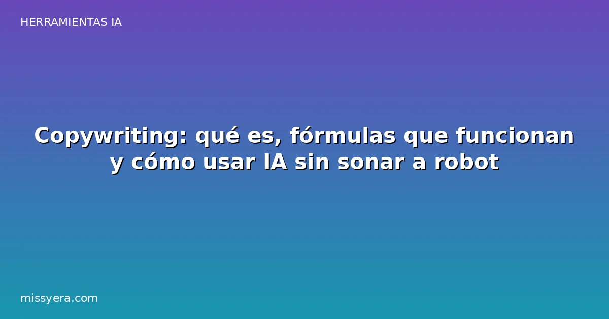 Copywriting: qué es y cómo usar IA sin sonar a robot