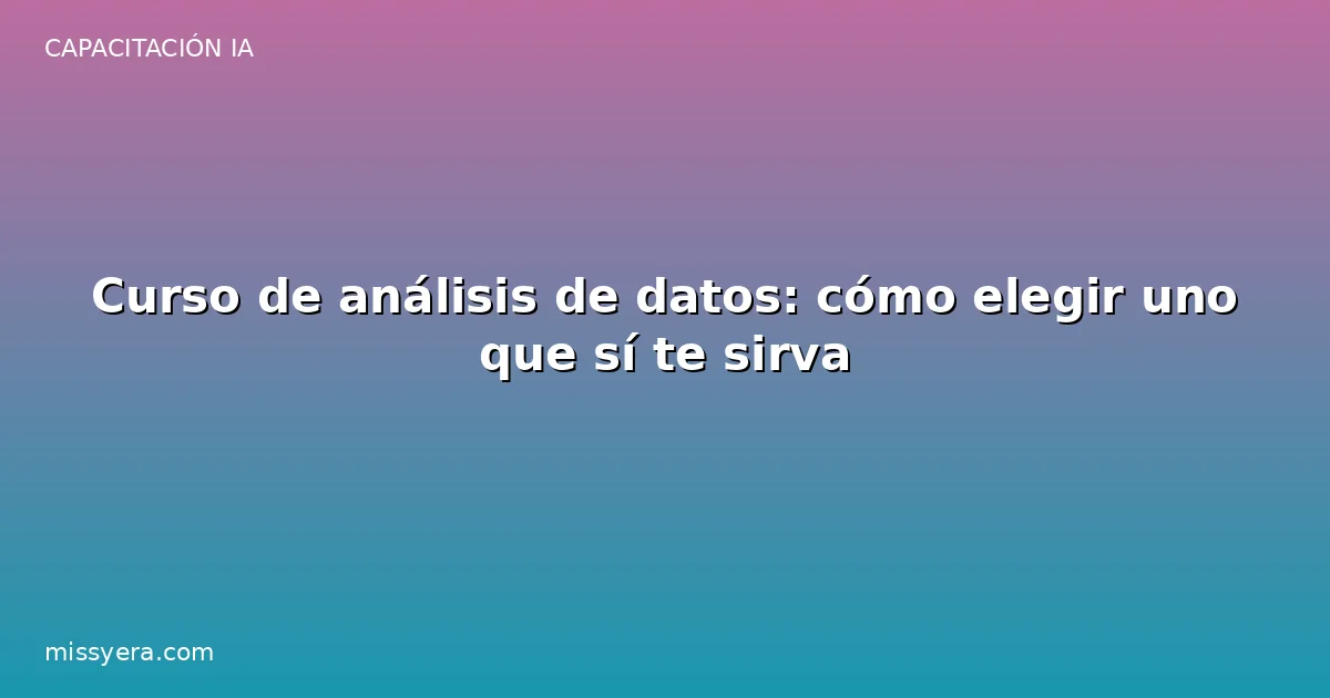 Curso de análisis de datos: cómo elegir uno que sirva