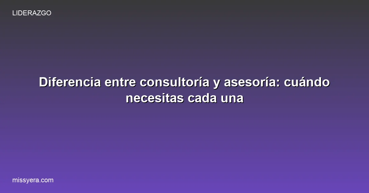 Diferencia entre consultoría y asesoría: cuándo usar cada una