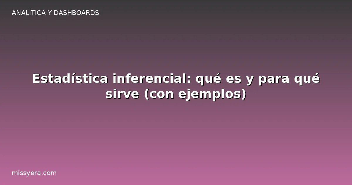 Estadística inferencial: qué es y para qué sirve
