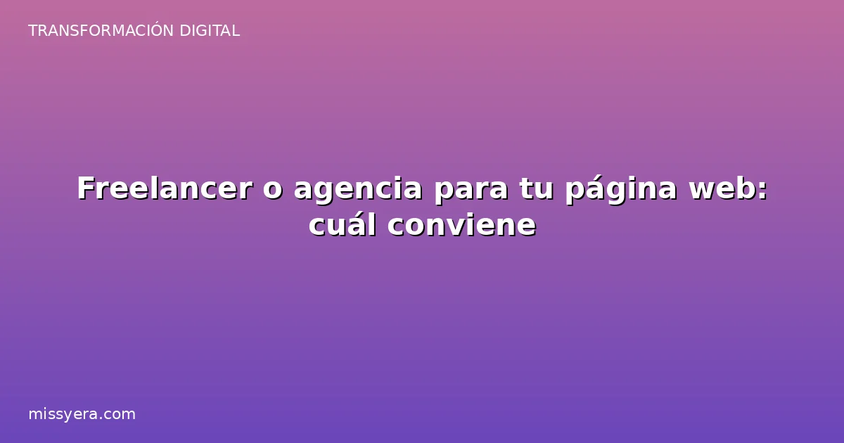 Freelancer o agencia para tu página web cuál conviene
