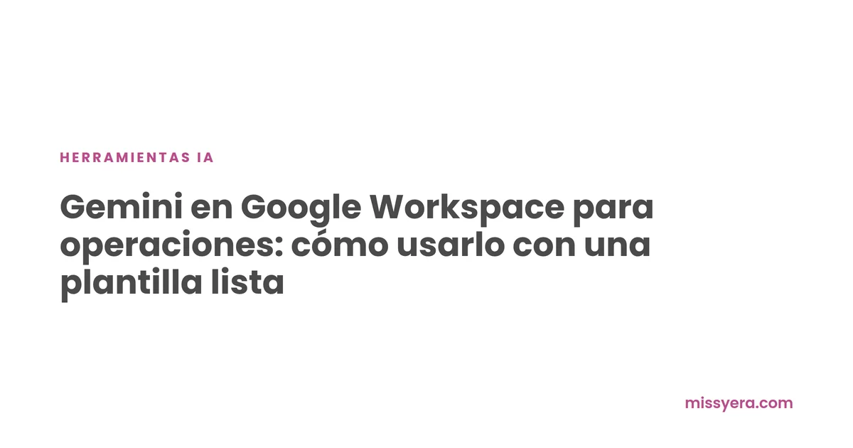 Gemini en Google Workspace para operaciones