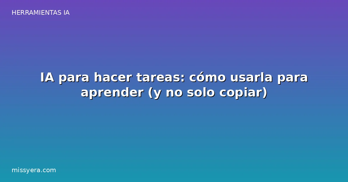 IA para hacer tareas: cómo usarla para aprender