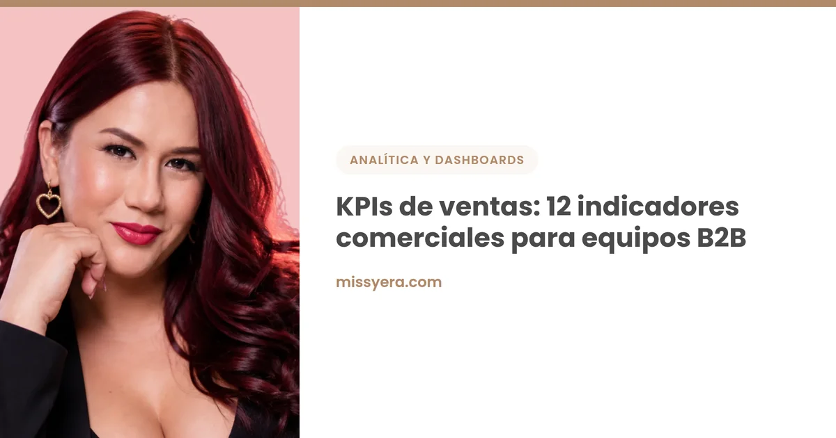 KPIs de ventas para equipos comerciales B2B: indicadores con fórmula y dashboard