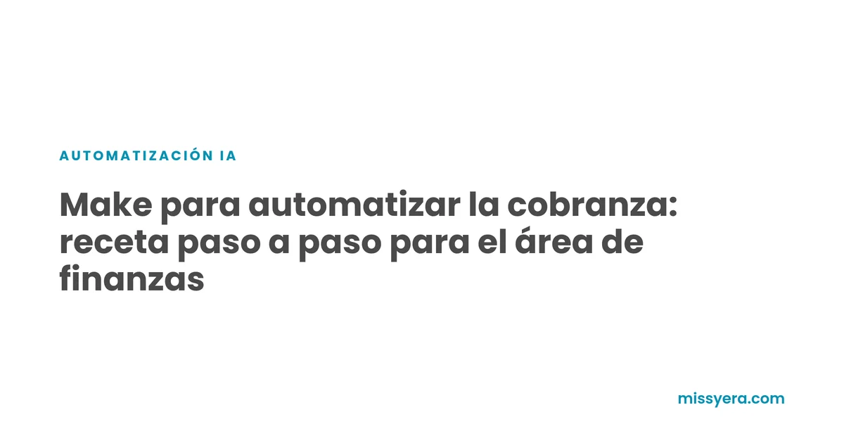 Make para automatizar la cobranza en el área de finanzas