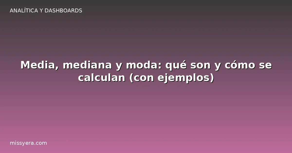 Media, mediana y moda: qué son y cómo se calculan