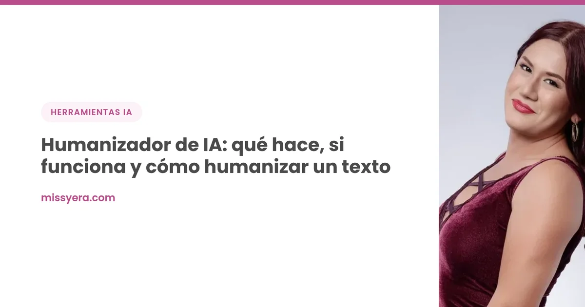 Humanizador de IA: qué hace y cómo humanizar un texto de IA