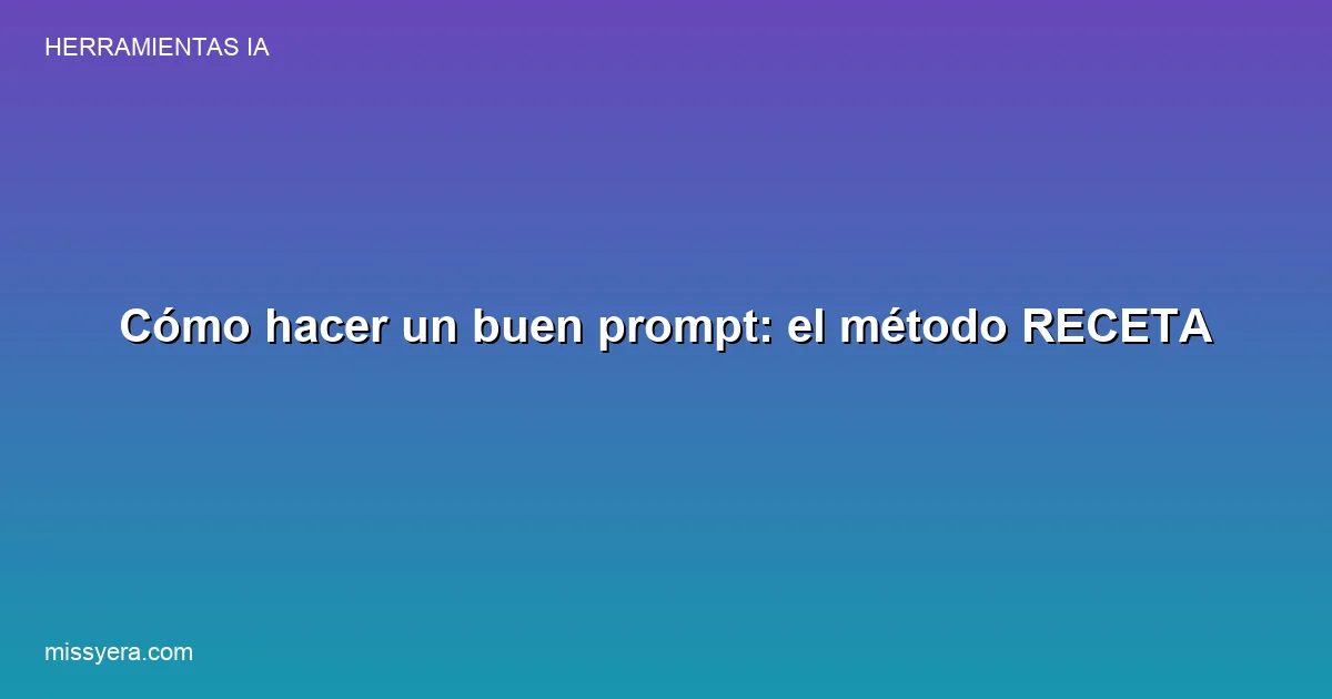 Método RECETA para hacer un buen prompt en un negocio