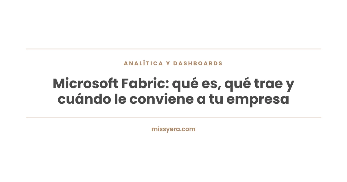 Microsoft Fabric: qué es, qué trae y cuándo le conviene a tu empresa