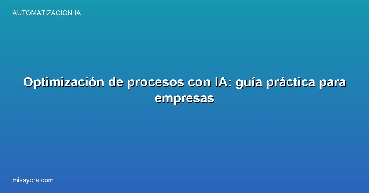 Optimización de procesos con IA guía práctica para empresas