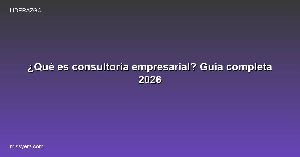 Qué es consultoría empresarial: guía completa para empresas LATAM