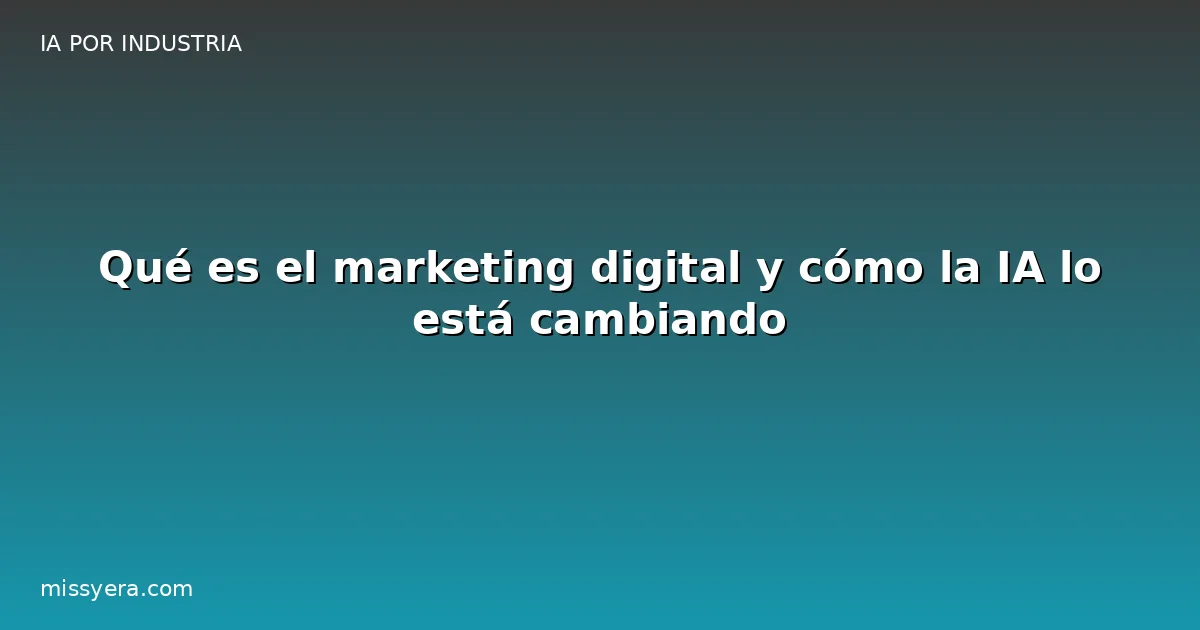 Qué es el marketing digital y cómo la IA lo cambia