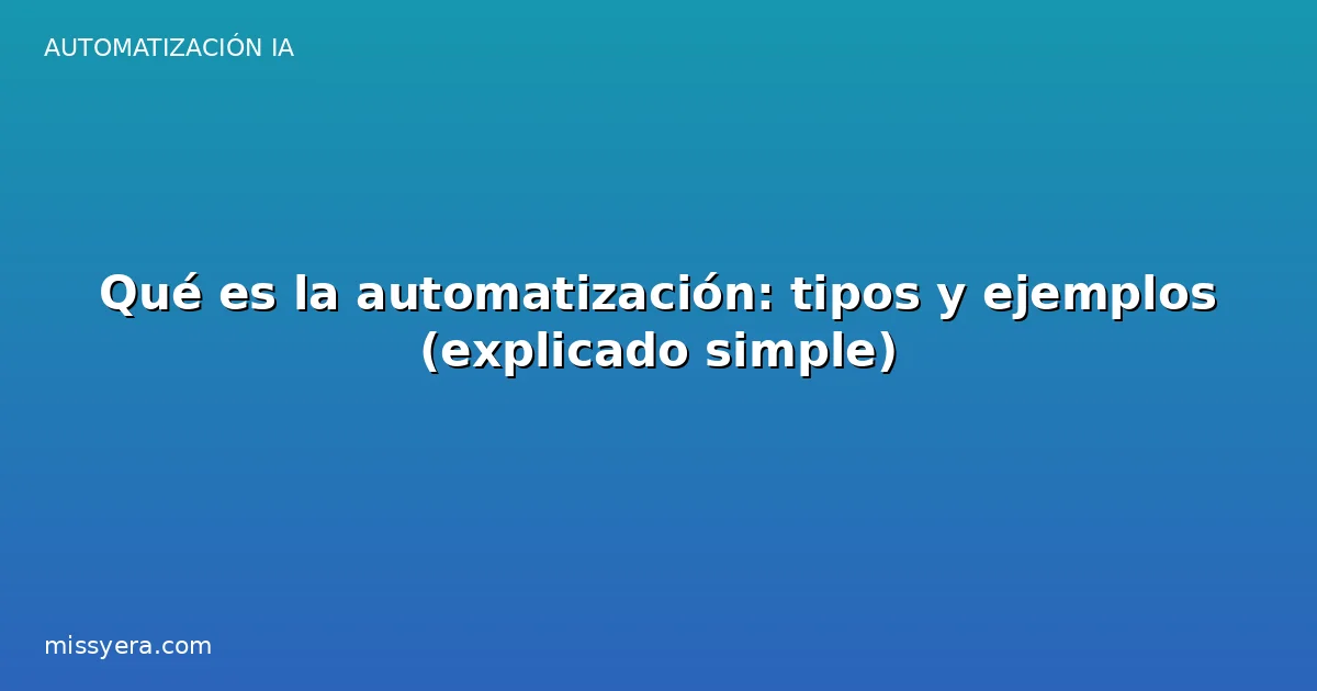 Qué es la automatización: tipos y ejemplos explicado simple