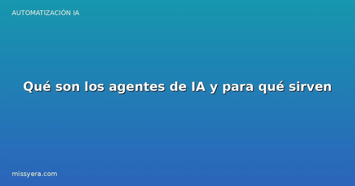 Qué son los agentes de IA y para qué sirven