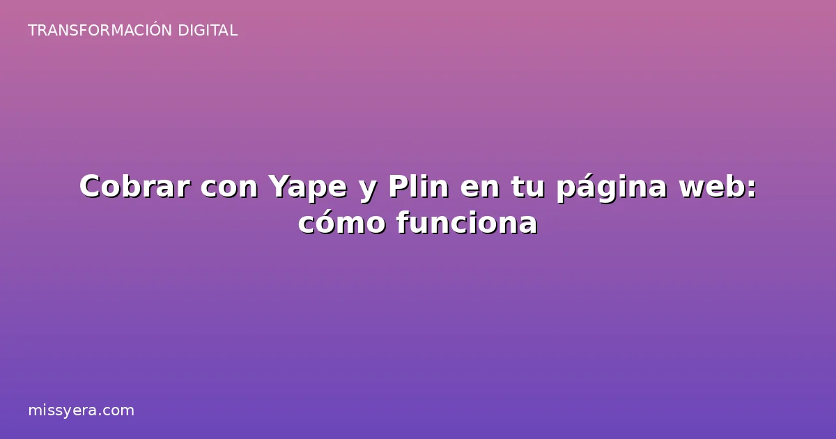 Cobrar con Yape y Plin en tu página web cómo funciona